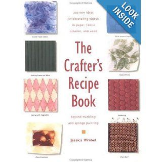 The Crafter's Recipe Book Jessica Wrobel 9781564964458 Books