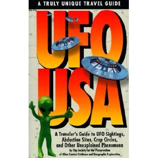 UFO USA A Traveler's Guide to UFO Sightings, Abduction, Sights, Crop Circles, and Other Unexplained Phenomenones Society for the Preservation of Alien Contact 9780786883967 Books