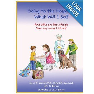 Going to the HospitalWhat Will I See? And Who are Those People Wearing Funny Clothes? M.S. Jaynie R. Wood, Jo Berkus 9781438938622 Books