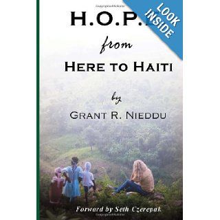 H.O.P.E. From Here To Haiti What we thought we were giving to them, but what they ultimately gave us. Grant Ryan Nieddu, Seth Czerepak 9781477631928 Books