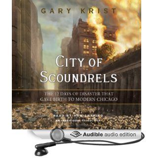 City of Scoundrels The 12 Days of Disaster That Gave Birth to Modern Chicago (Audible Audio Edition) Gary Krist, Rob Shapiro Books