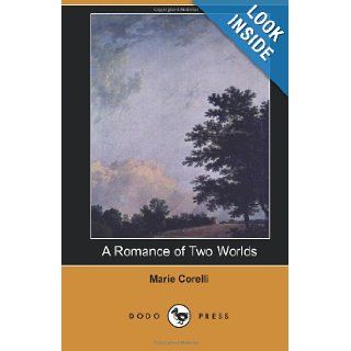 A Romance of Two Worlds (Dodo Press) Mary Mackay Was A British Novelist Who Began Her Career As A Musician, Adopting The Name Marie Corelli For Her Billing. She Gave Up Music, Turning To Writing Marie Corelli 9781406515442 Books