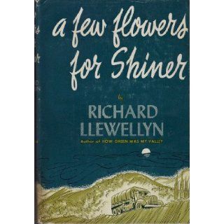 A Few Flowers for Shiner Richard Llewellyn Books