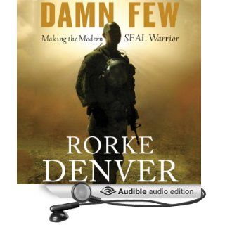 Damn Few Making the Modern SEAL Warrior (Audible Audio Edition) Rorke Denver Books