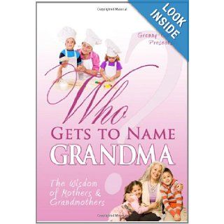 Who Gets to Name Grandma? The Wisdom of Mothers and Grandmothers Carol L. Covin, Paolo S Pereira 9780984286201 Books