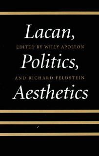 Lacan, Politics, Aesthetics (Suny Series in Psychoanalysis and Culture.) (9780791423714) Willy Apollon, Richard Feldstein Books