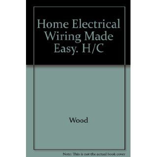 Home Electrical Wiring Made Easy Common Projects and Repairs Robert W. Wood 9780830603725 Books