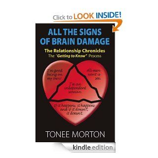 All the Signs of Brain Damage The Relationship Chronicles The "Getting to Know" Process   Kindle edition by Tonee Morton. Professional & Technical Kindle eBooks @ .