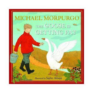 The Goose is Getting Fat Michael Morpurgo 9781405268967 Books