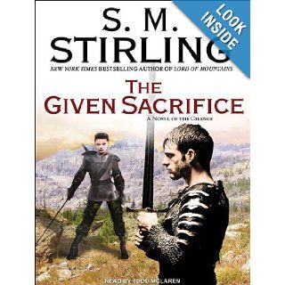 The Given Sacrifice (Emberverse) S. M. Stirling, Todd McLaren 9781400144532 Books