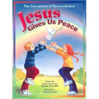 Jesus Gives Us Peace The Sacrament of Reconciliation Claire Dumont, Suzanne Lacoursiere, Gabrielle Grimard 9780819839848 Books