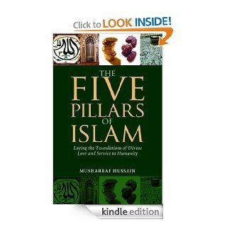 The Five Pillars of Islam Laying the Foundations of Divine Love and Service to Humanity eBook Musharraf Hussain Kindle Store