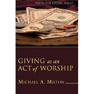 Giving as an Act of Worship Michael A. Milton 9781597527125 Books