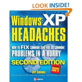 Windows XP Headaches How to Fix Common (and Not So Common) Problems in a Hurry, Second Edition Curt Simmons 9780072259209 Books