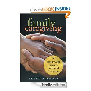 Family Caregiving A Step by Step Guide to Successful Caregiving eBook Brett H. Lewis Kindle Store
