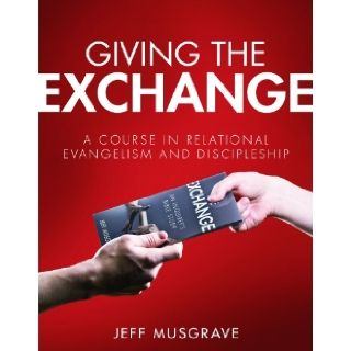Giving the Exchange A Course in Relational Evangelism and Discipleship Jeff Musgrave 9781606821855 Books