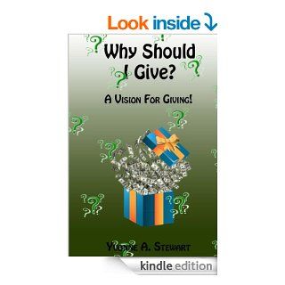 Why Should I Give? A Vision for Giving eBook Yvonne Stewart Kindle Store