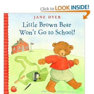 Little Brown Bear Won't Go to School (Little Brown Bear, 2) Jane Dyer Books