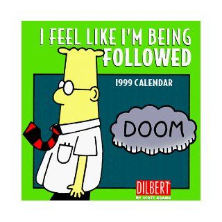 Cal 99 Dilbert Calendar I Feel Like I'm Being Followed Scott Adams 9780836255218 Books