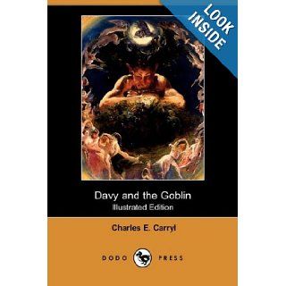 Davy and the Goblin; Or, What Followed Reading Alice's Adventures in Wonderland (Illustrated Edition) (Dodo Press) Charles E. Carryl, E. B. Bensell 9781409911739 Books