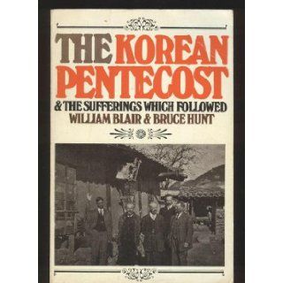 The Korean Pentecost and the Sufferings Which Followed William Blair, Bruce Hunt 9780851512440 Books