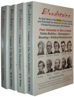 Bloodstains, An Epic History of the Politics that Produced and Sustained the American Civil War and the Political Reconstruction that Followed, Set of 4 Volumes Howard Ray White 9780983719229 Books