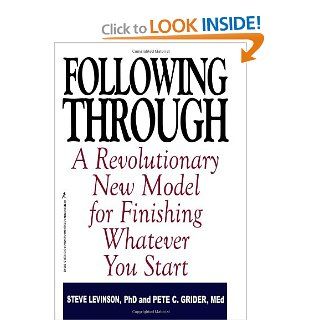 Following Through a Revolutionary New Model For Finishing Whatever You Start S. Levenson 9781575663487 Books