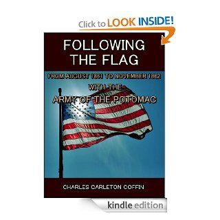 Following the Flag  From August 1861 to November 1862 with the army of the potomac eBook Charles Carleton Coffin Kindle Store