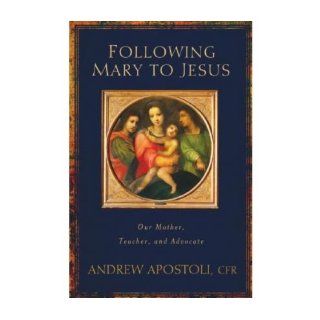 Following Mary to Jesus Our Lady as Mother, Teacher, and Advocate (Paperback)   Common By (author) Fr Andrew Apostoli 0884654351929 Books