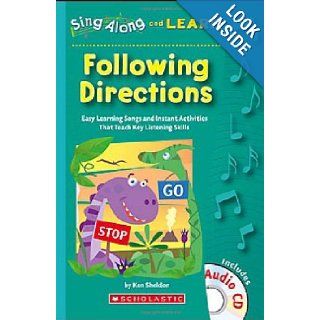 Sing Along and Learn Following Directions Easy Learning Songs and Instant Activities That Teach Key Listening Skills Ken Sheldon 9780439802178 Books