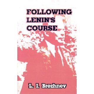 Following Lenin's Course Speeches and Articles Leonid Il'ich Brezhnev, Y. Davydov 9780898750508 Books