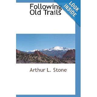 Following Old Trails Arthur L. Stone 9780559893766 Books