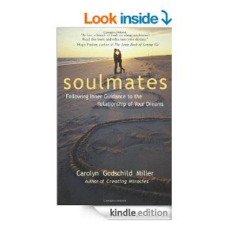 Soulmates Following Inner Guidance to the Relationship of Your Dreams   Kindle edition by Carolyn Godschild Miller. Health, Fitness & Dieting Kindle eBooks @ .