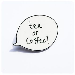 'tea or coffee?' speech bubble brooch by kayleigh o'mara