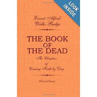 The Book of the Dead. The Chapters of Coming Forth by Day A Vocabulary in Hieroglyphic to the Theban Recension of the Book of the Dead Ernest Alfred Wallis Budge 9781402183591 Books