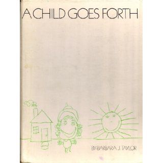 A Child Goes Forth A Curriculum Guide for Teachers of Preschool Children Barbara J. Taylor Books