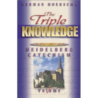 The Triple Knowledge An Exposition of the Heidelberg Catechism (Volume 1) Herman Hoeksema 9780916206062 Books