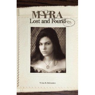 Myra Lost and Found Vivian R. Delmonico 9780981790251 Books
