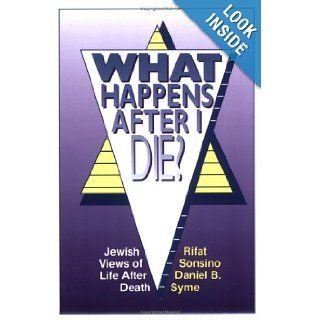 What Happens After I Die? Jewish Views of Life After Death Rifat Sonsino, Daniel B. Syme 9780807403563 Books