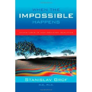 When the Impossible Happens by Grof, Stanislav. (Sounds True, Incorporated, 2005) [Paperback] Books