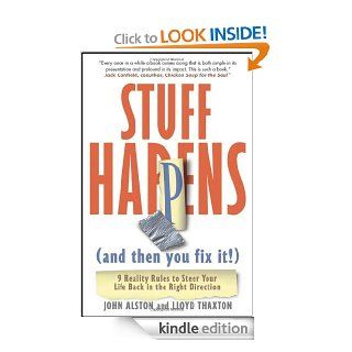 Stuff Happens (and then you fix it) 9 Reality Rules to Steer Your Life Back in the Right Direction eBook John Alston, Lloyd Thaxton Kindle Store