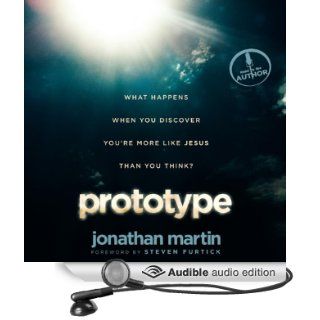 Prototype What Happens When You Discover You're More Like Jesus Than You Think? (Audible Audio Edition) Jonathan Martin Books
