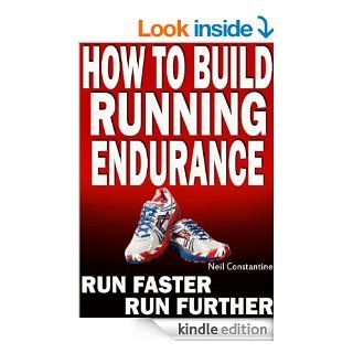 How to Build Running Endurance   Run Faster, Run Further eBook Neil Constantine Kindle Store