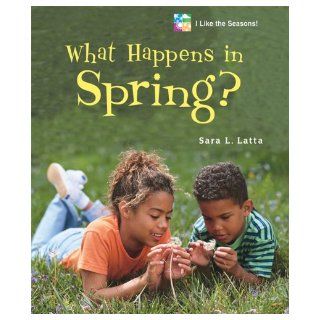 What Happens in Spring? (I Like the Seasons) Sara L. Latta 9780766024199 Books