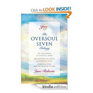 The Oversoul Seven Trilogy The Education of Oversoul Seven, The Further Education of Oversoul Seven, Oversoul Seven and the Museum of Time (Roberts, Jane) (Jane Roberts Seth Books)   Kindle edition by Jane Roberts, Robert F. Butts. Literature & Fictio
