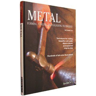 Metal Forming, Forging, and Soldering Techniques Jose Antonio Ares 9780764158964 Books