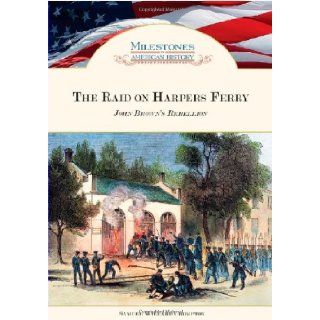 The Raid on Harpers Ferry John Brown's Rebellion (Milestones in American History) Samuel Willard Crompton 9781604136784 Books