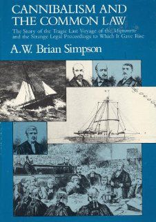 Cannibalism and the Common Law The Story of the Tragic Last Voyage of the Mignonette and the Strange Legal Proceedings to Which It Gave Rise (0000226759423) A. W. Brian Simpson Books