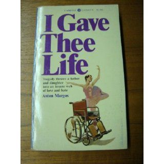 I Gave Thee Life Anton. Copyright Paperback Collection (Library of Congress) Margos 9780503070472 Books