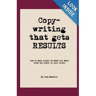 Copywriting That Gets Results Otis Maxwell 9781607462477 Books